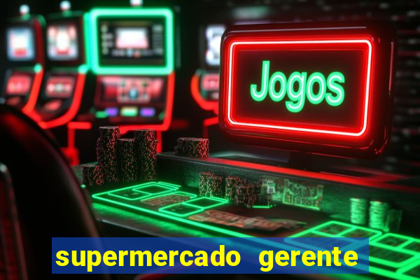 supermercado gerente simulator dinheiro infinito